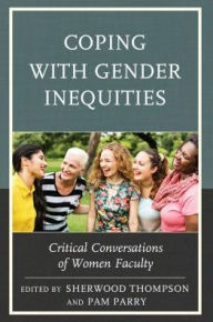 Title: Coping with Gender Inequities: Critical Conversations of Women Faculty, Author: Sherwood Thompson