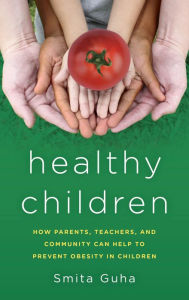 Title: Healthy Children: How Parents, Teachers and Community Can Help To Prevent Obesity in Children, Author: Smita Guha