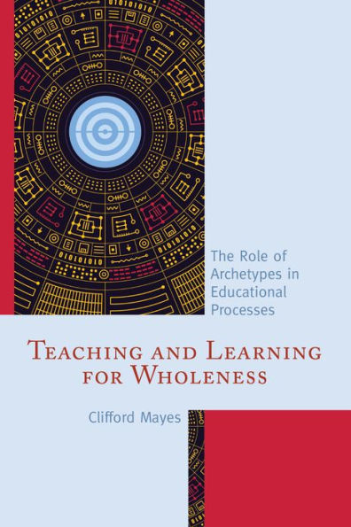 Teaching and Learning for Wholeness: The Role of Archetypes Educational Processes