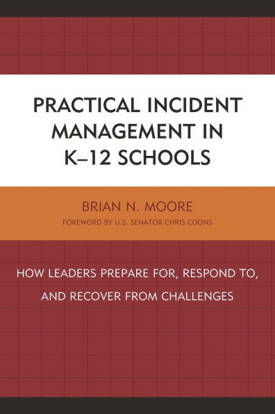 Practical Incident Management in K-12 Schools: How Leaders Prepare for, Respond to, and Recover from Challenges