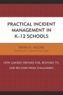 Practical Incident Management in K-12 Schools: How Leaders Prepare for, Respond to, and Recover from Challenges