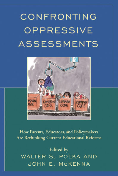 Confronting Oppressive Assessments: How Parents, Educators, and Policymakers Are Rethinking Current Educational Reforms