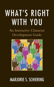 Title: What's Right with You: An Interactive Character Development Guide, Author: Marjorie S. Schiering