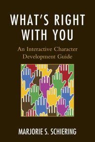 Title: What's Right with You: An Interactive Character Development Guide, Author: Marjorie S. Schiering