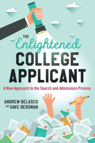 Title: The Enlightened College Applicant: A New Approach to the Search and Admissions Process, Author: Andrew Belasco