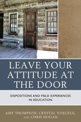 Leave Your Attitude at the Door: Dispositions and Field Experiences Education