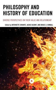 Title: Philosophy and History of Education: Diverse Perspectives on Their Value and Relationship, Author: Antoinette Errante