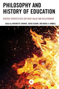 Title: Philosophy and History of Education: Diverse Perspectives on Their Value and Relationship, Author: Antoinette Errante