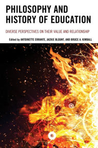 Title: Philosophy and History of Education: Diverse Perspectives on Their Value and Relationship, Author: Antoinette Errante