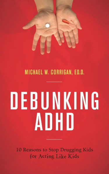 Debunking ADHD: 10 Reasons to Stop Drugging Kids for Acting Like