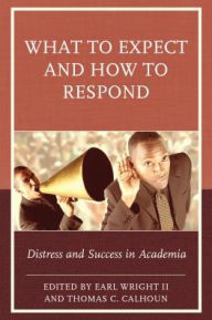 Title: What to Expect and How to Respond: Distress and Success in Academia, Author: Earl Wright II Rhodes College