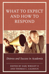 Title: What to Expect and How to Respond: Distress and Success in Academia, Author: Earl Wright II