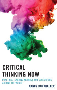Title: Critical Thinking Now: Practical Teaching Methods for Classrooms around the World, Author: Nancy Burkhalter