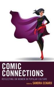 Title: Comic Connections: Reflecting on Women in Popular Culture, Author: Sandra Eckard