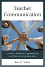 Teacher Communication: A Guide to Relational, Organizational, and Classroom Communication