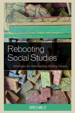 Rebooting Social Studies: Strategies for Reimagining History Classes