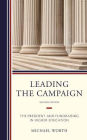 Leading the Campaign: The President and Fundraising in Higher Education