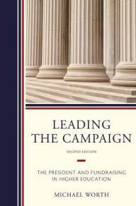 Title: Leading the Campaign: The President and Fundraising in Higher Education, Author: Michael J. Worth professor