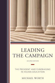 Title: Leading the Campaign: The President and Fundraising in Higher Education, Author: Michael J. Worth professor