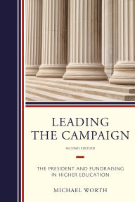 Title: Leading the Campaign: The President and Fundraising in Higher Education, Author: Michael J. Worth