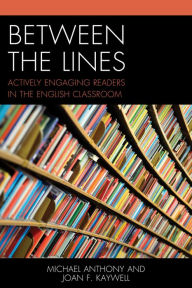 Title: Between the Lines: Actively Engaging Readers in the English Classroom, Author: Michael Anthony
