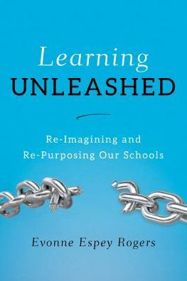 Learning Unleashed: Re-Imagining and Re-Purposing Our Schools