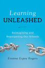 Learning Unleashed: Re-Imagining and Re-Purposing Our Schools