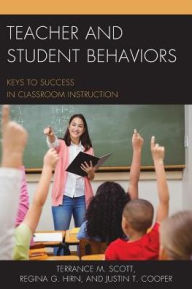 Title: Teacher and Student Behaviors: Keys to Success in Classroom Instruction, Author: Terrance M. Scott
