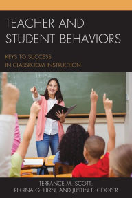 Title: Teacher and Student Behaviors: Keys to Success in Classroom Instruction, Author: Terrance M. Scott