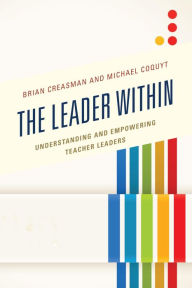 Title: The Leader Within: Understanding and Empowering Teacher Leaders, Author: Brian K. Creasman 2020 Kentucky Superintendent of the Year