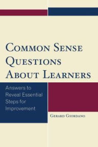 Title: Common Sense Questions About Learners: Answers to Reveal Essential Steps for Improvement, Author: Gerard Giordano