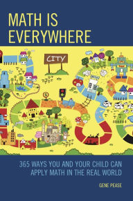 Title: Math Is Everywhere: 365 Ways You and Your Child Can Apply Math in the Real World, Author: Gene Pease