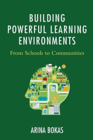 Title: Building Powerful Learning Environments: From Schools to Communities, Author: Arina Bokas