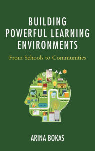 Title: Building Powerful Learning Environments: From Schools to Communities, Author: Arina Bokas
