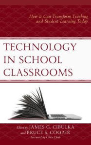 Title: Technology in School Classrooms: How It Can Transform Teaching and Student Learning Today, Author: James G. Cibulka