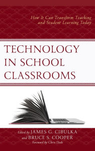 Title: Technology in School Classrooms: How It Can Transform Teaching and Student Learning Today, Author: James G. Cibulka