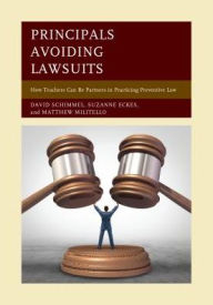 Title: Principals Avoiding Lawsuits: How Teachers Can Be Partners in Practicing Preventive Law, Author: David Schimmel