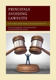 Title: Principals Avoiding Lawsuits: How Teachers Can Be Partners in Practicing Preventive Law, Author: David Schimmel