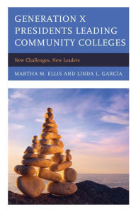 Title: Generation X Presidents Leading Community Colleges: New Challenges, New Leaders, Author: Martha M. Ellis director of higher educat