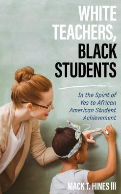 White Teachers, Black Students: the Spirit of Yes to African American Student Achievement