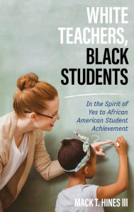 Title: White Teachers, Black Students: In the Spirit of Yes to African American Student Achievement, Author: Varold Digital