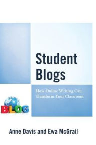 Title: Student Blogs: How Online Writing Can Transform Your Classroom, Author: Anne Davis