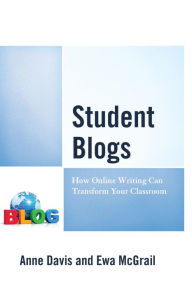 Title: Student Blogs: How Online Writing Can Transform Your Classroom, Author: Anne Davis