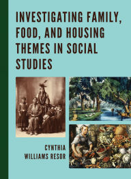 Title: Investigating Family, Food, and Housing Themes in Social Studies, Author: Cynthia Williams Resor