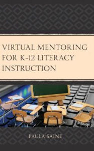 Title: Virtual Mentoring for K-12 Literacy Instruction, Author: Paula Saine