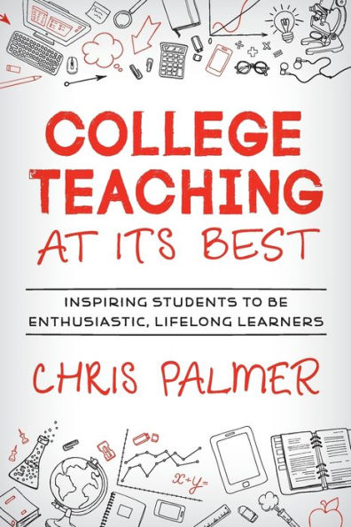 College Teaching at Its Best: Inspiring Students to Be Enthusiastic, Lifelong Learners