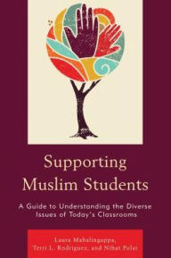 Title: Supporting Muslim Students: A Guide to Understanding the Diverse Issues of Today's Classrooms, Author: Laura Mahalingappa