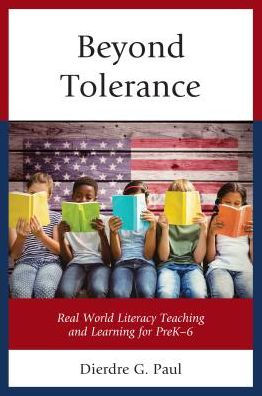 Beyond Tolerance: Real World Literacy Teaching and Learning for PreK-6