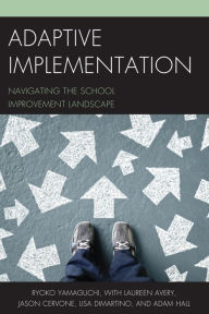 Title: Adaptive Implementation: Navigating the School Improvement Landscape, Author: Ryoko Yamaguchi