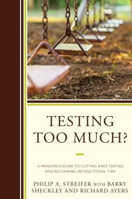 Testing Too Much?: A Principal's Guide to Cutting Back and Reclaiming Instructional Time